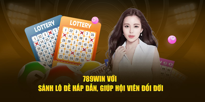 789Win với sảnh lô đề hấp dẫn, giúp hội viên đổi đời