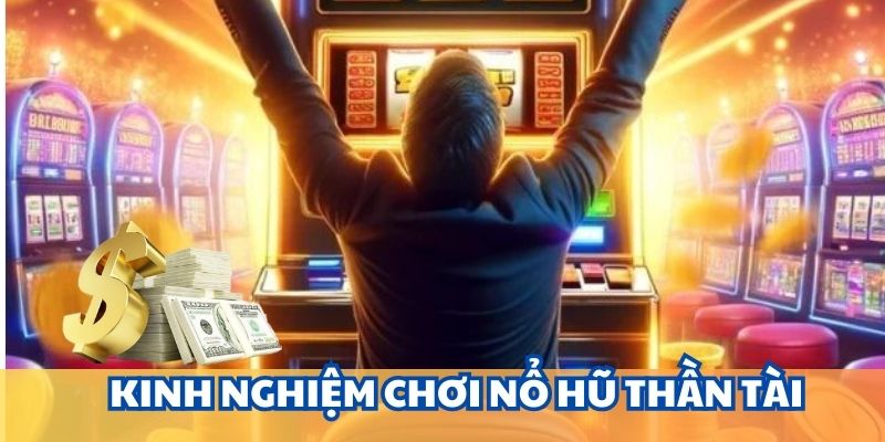 Mẹo hay để thắng lớn khi tham gia nổ hũ thần tài