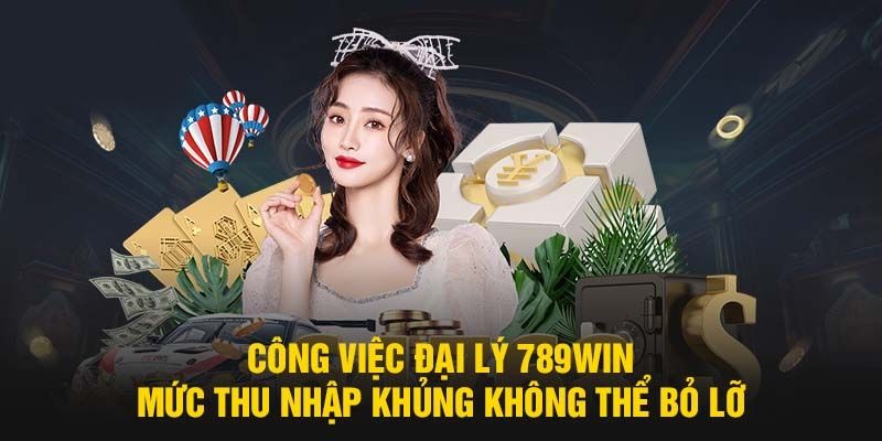 Nhiều lợi ích khi bước vào công việc đại lý 789WIN