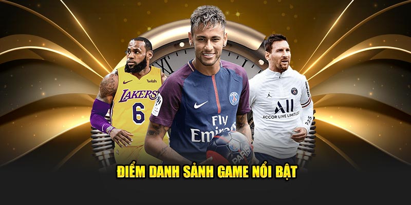 Điểm danh sảnh game nổi bật