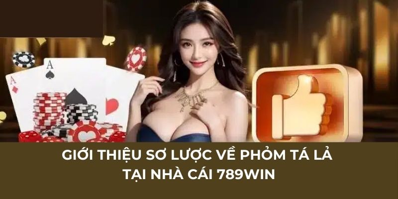 Giới thiệu sơ lược về phỏm tá lả tại nhà cái 789win