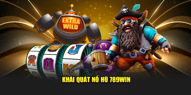 Khái quát nổ hũ 789WIN