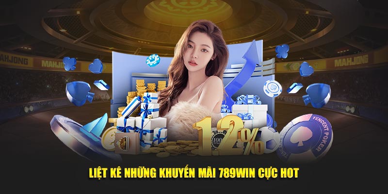 Liệt kê những khuyến mãi 789Win vô cùng hot 