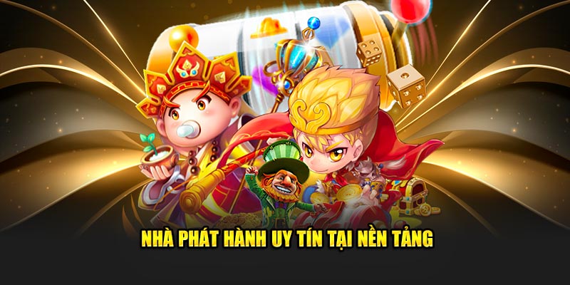 Nhà phát hành uy tín tại nền tảng