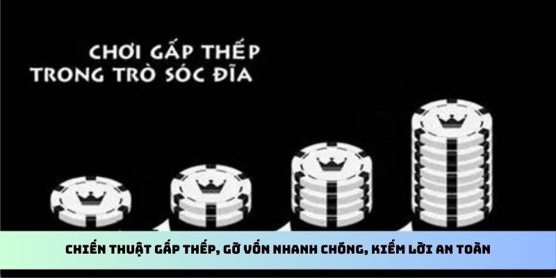 Chiến thuật gấp thếp, gỡ vốn nhanh chóng, kiếm lời an toàn